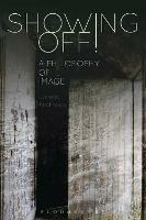 Showing Off!: A Philosophy of Image