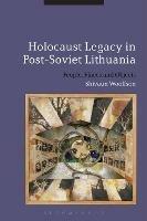Holocaust Legacy in Post-Soviet Lithuania: People, Places and Objects - Shivaun Woolfson - cover