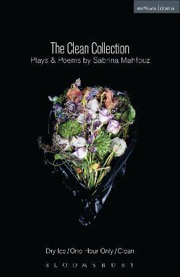 The Clean Collection: Plays and Poems: Dry Ice; One Hour Only; Clean and poems - Sabrina Mahfouz - cover
