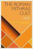 The Roman Mithras Cult: A Cognitive Approach - Olympia Panagiotidou,Roger Beck - cover