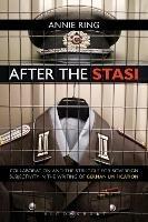 After the Stasi: Collaboration and the Struggle for Sovereign Subjectivity in the Writing of German Unification - Annie Ring - cover