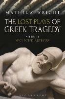The Lost Plays of Greek Tragedy (Volume 1): Neglected Authors - Matthew Wright - cover