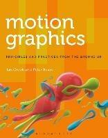 Motion Graphics: Principles and Practices from the Ground Up - Ian Crook,Peter Beare - cover