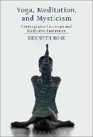 Yoga, Meditation, and Mysticism: Contemplative Universals and Meditative Landmarks - Kenneth Rose - cover