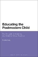 Educating the Postmodern Child: The Struggle for Learning in a World of Virtual Realities - Fiachra Long - cover
