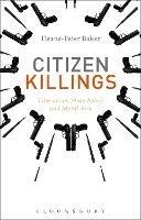 Citizen Killings: Liberalism, State Policy and Moral Risk - Deane-Peter Baker - cover
