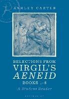 Selections from Virgil's Aeneid Books 1-6: A Student Reader - Ashley Carter - cover