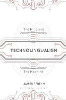 Technolingualism: The Mind and the Machine - James Pfrehm - cover