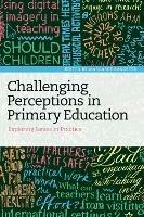 Challenging Perceptions in Primary Education: Exploring Issues in Practice - cover