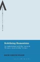 Redefining Shamanisms: Spiritualist Mediums and Other Traditional Shamans as Apprenticeship Outcomes - David Gordon Wilson - cover