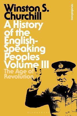 A History of the English-Speaking Peoples Volume III: The Age of Revolution - Sir Winston S. Churchill - cover