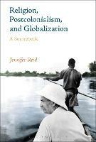 Religion, Postcolonialism, and Globalization: A Sourcebook - Jennifer Reid - cover