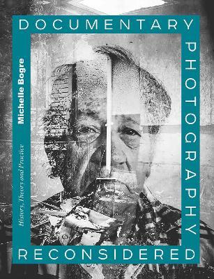 Documentary Photography Reconsidered: History, Theory and Practice - Michelle Bogre - cover
