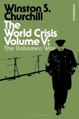The World Crisis Volume V: The Unknown War - Sir Winston S. Churchill - cover