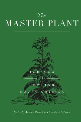 The Master Plant: Tobacco in Lowland South America - cover