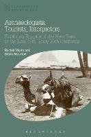 Archaeologists, Tourists, Interpreters: Exploring Egypt and the Near East in the Late 19th–Early 20th Centuries - Rachel Mairs,Maya Muratov - cover