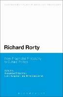 Richard Rorty: From Pragmatist Philosophy to Cultural Politics - cover
