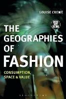 The Geographies of Fashion: Consumption, Space, and Value - Louise Crewe - cover