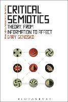 Critical Semiotics: Theory, from Information to Affect - Gary Genosko - cover