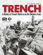 Trench: A History of Trench Warfare on the Western Front
