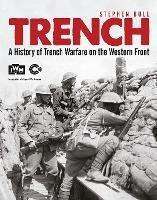 Trench: A History of Trench Warfare on the Western Front - Stephen Bull - cover