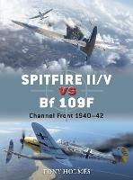 Spitfire II/V vs Bf 109F: Channel Front 1940-42 - Tony Holmes - cover