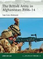 The British Army in Afghanistan 2006-14: Task Force Helmand - Leigh Neville - cover