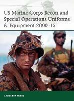US Marine Corps Recon and Special Operations Uniforms & Equipment 2000–15 - J. Kenneth Eward - cover