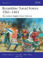 Byzantine Naval Forces 1261-1461: The Roman Empire's Last Marines - Raffaele D'Amato - cover