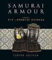 Samurai Armour: Volume I: The Japanese Cuirass - Trevor Absolon - cover