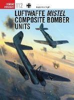 Luftwaffe Mistel Composite Bomber Units - Robert Forsyth - cover
