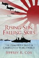 Rising Sun, Falling Skies: The disastrous Java Sea Campaign of World War II