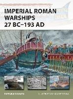 Imperial Roman Warships 27 BC–193 AD - Raffaele D’Amato - cover