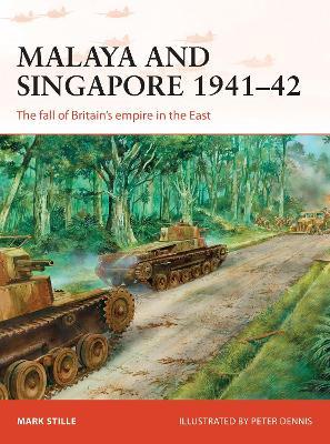 Malaya and Singapore 1941–42: The fall of Britain’s empire in the East - Mark Stille - cover