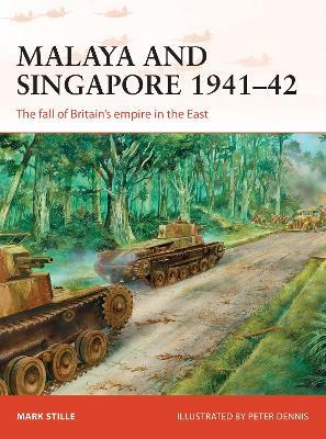Malaya and Singapore 1941-42: The fall of Britain's empire in the East - Mark Stille - cover