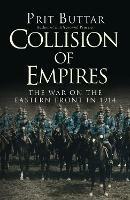 Collision of Empires: The War on the Eastern Front in 1914 - Prit Buttar - cover