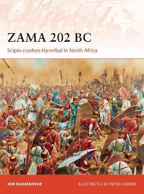 Zama 202 BC: Scipio crushes Hannibal in North Africa - Mir Bahmanyar - cover