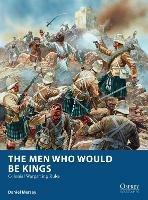 The Men Who Would Be Kings: Colonial Wargaming Rules - Daniel Mersey - cover