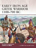 Early Iron Age Greek Warrior 1100-700 BC - Raffaele D'Amato,Andrea Salimbeti - cover