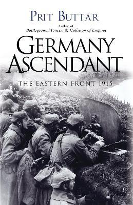 Germany Ascendant: The Eastern Front 1915 - Prit Buttar - cover