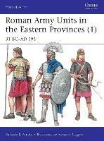 Roman Army Units in the Eastern Provinces (1): 31 BC-AD 195 - Raffaele D'Amato - cover
