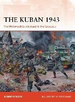 The Kuban 1943: The Wehrmacht's last stand in the Caucasus - Robert Forczyk - cover