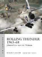 Rolling Thunder 1965–68: Johnson's air war over Vietnam - Richard P. Hallion - cover