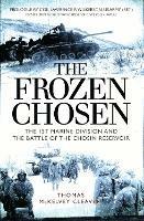 The Frozen Chosen: The 1st Marine Division and the Battle of the Chosin Reservoir - Thomas McKelvey Cleaver - cover