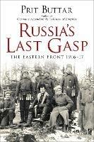 Russia's Last Gasp: The Eastern Front 1916-17 - Prit Buttar - cover