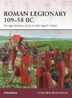 Roman Legionary 109-58 BC: The Age of Marius, Sulla and Pompey the Great