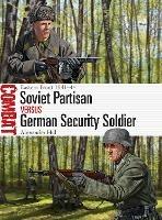 Soviet Partisan vs German Security Soldier: Eastern Front 1941-44 - Alexander Hill - cover
