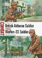 British Airborne Soldier vs Waffen-SS Soldier: Arnhem 1944 - David Greentree - cover