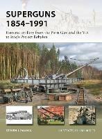 Superguns 1854-1991: Extreme artillery from the Paris Gun and the V-3 to Iraq's Project Babylon - Steven J. Zaloga - cover
