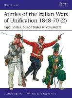 Armies of the Italian Wars of Unification 1848–70 (2): Papal States, Minor States & Volunteers - Gabriele Esposito - cover